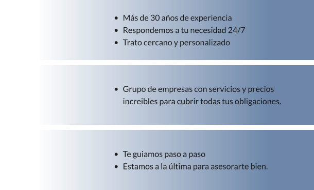 •	Más de 30 años de experiencia •	Respondemos a tu necesidad 24/7 •	Trato cercano y personalizado •	Grupo de empresas con servicios y precios increibles para cubrir todas tus obligaciones.  •	Te guiamos paso a paso •	Estamos a la última para asesorarte bien.